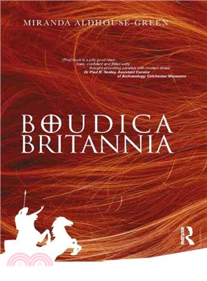 Boudica Britannia: Rebel, War-leader and Queen