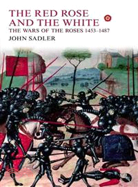 The Red Rose and the White ─ The Wars of the Roses, 1453-1487