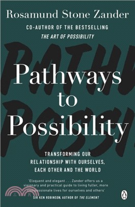 Pathways to Possibility：Transform your outlook on life with the bestselling author of The Art of Possibility