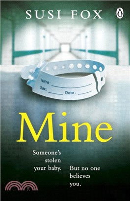 Mine：Someone's stolen your baby. But no one believes you. The edge-of-your-seat psychological thriller you don't want to miss
