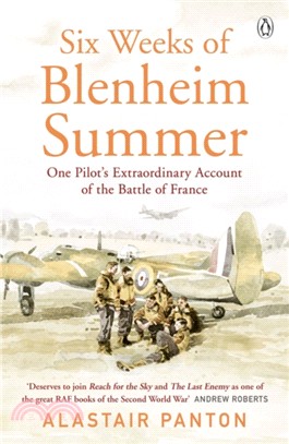 Six Weeks of Blenheim Summer：One Pilot's Extraordinary Account of the Battle of France