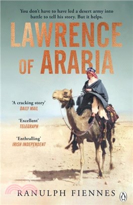 Lawrence of Arabia：The definitive 21st-century biography of a 20th-century soldier, adventurer and leader
