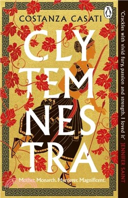 Clytemnestra：The spellbinding retelling of Greek mythology's greatest heroine