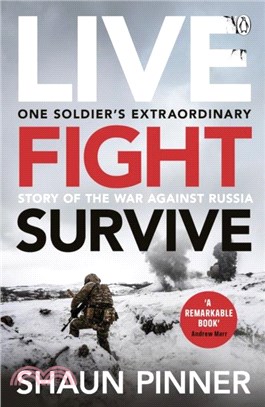 Live. Fight. Survive.：An ex-British soldier? account of courage, resistance and defiance fighting for Ukraine against Russia