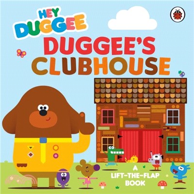 Hey Duggee: Duggee? Clubhouse：A Lift-the-Flap Book