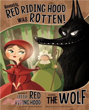 Honestly, Red Riding Hood Was Rotten!：The Story of Little Red Riding Hood as Told by the Wolf