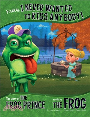 Frankly, I Never Wanted to Kiss Anybody!：The Story of the Frog Prince as Told by the Frog