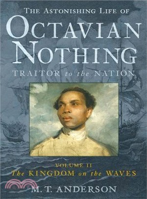 The Astonishing Life of Octavian Nothing, Traitor to the Nation, Volume II: The Kingdom on the Waves