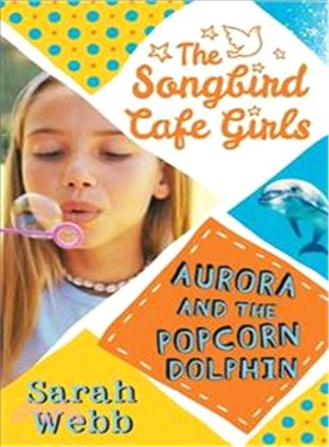 Aurora and the Popcorn Dolphin (The Songbird Cafe Girls 3)