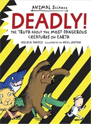 Deadly! (平裝本)(英國版): The Truth About the Most Dangerous Creatures on Earth (Animal Science)