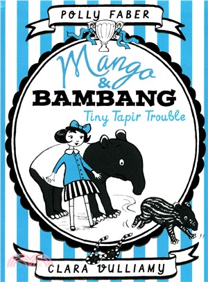 Mango & Bambang: Tiny Tapir Trouble (Book Three) (Mango and Bambang)