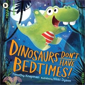 Dinosaurs Don't Have Bedtimes!