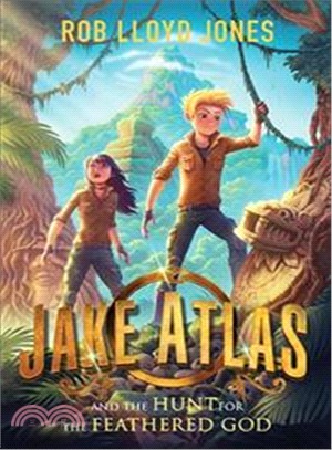Jake Atlas and the Hunt for the Feathered God /