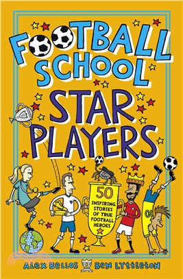 Football school star players : 50 inspiring stories of true football heroes