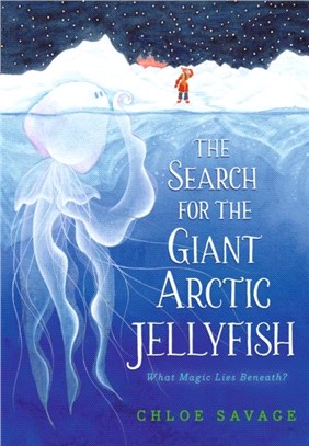 The Search for the Giant Arctic Jellyfish (Shortlisted for the Carnegie Medal 2024)