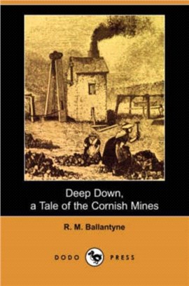 Deep Down, a Tale of the Cornish Mines (Dodo Press)