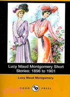 Lucy Maud Montgomery Short Stories: 1896 to 1901