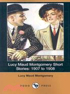 Lucy Maud Montgomery Short Stories: 1907 to 1908