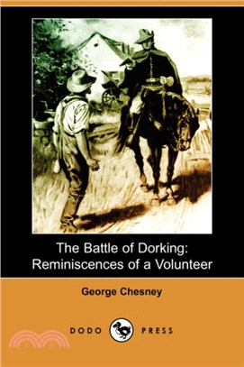 The Battle of Dorking：Reminiscences of a Volunteer (Dodo Press)