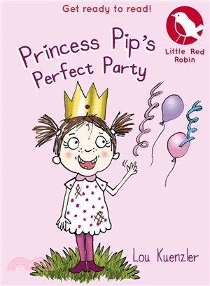 Little Red Robin: Princess Pip's Perfect Party