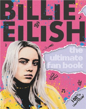 Billie Eilish: The Ultimate Guide (100% Unofficial)