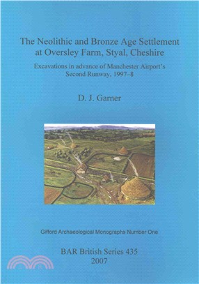 Neolithic and Bronze Age Settlement at Oversley Farm, Styal, Cheshire