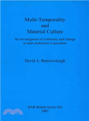 Multi Temporality and Material Culture ― An Investigation of Continuity and Change in Later Prehistoric Lancashire