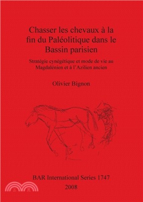 Chasserles chevaux a la fin du Paleolitique dans le Bassin parisien：Strategie cynegetique et mode de vie au Magdalenien et a l'Azilien ancien