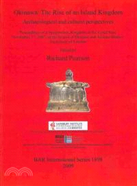 Okinawa: The Rise of an Island Kingdom: Archaeological and Cultural Perspectives: Proceedings of a Symposium, Kingdom of the Coral Seas, November 17, 2007, at