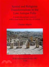 Spatial and Religious Transformations in the Late Antique Polis: A Multi-disciplinary Analysis With a Case-study of the City of Gerasa
