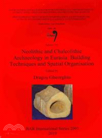 Neolithic and Chalcolithic Archaeology in Eurasia: Building Techniques and Spatial Organisation