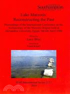 Lake Mareotis: Reconstructing the Past: Proceedings of the International Conference on the Archaeology of the Mareotic Region Held at Alexandria University, Egypt 5t