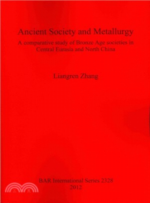 Ancient Society and Metallurgy ― A Comparative Study of Bronze Age Societies in Central Eurasia and North China