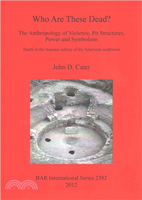 Who Are These Dead?—The Anthropology of Violence, Pit Structures, Power and Symbolism. Death in the Anasazi Culture of the American Southwest