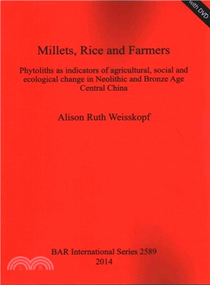 Millets, Rice and Farmers ― Phytoliths As Indicators of Agricultural, Social and Ecological Change in Neolithic and Bronze Age Central China