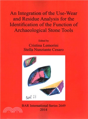 An Integration of the Use-wear and Residue Analysis for the Identification of the Function of Archaeological Stone Tools ― Proceedings of the International Workshop, Rome, March 5th-7th, 2012