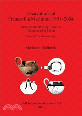 Excavations at Francavilla Marittima 1991-2004：Matt-Painted Pottery from the Timpone della Motta, Volume 4: The Miniature Style