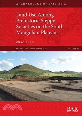 Land Use Among Prehistoric Steppe Societies on the South Mongolian Plateau