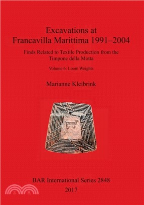 Excavations at Francavilla Marittima 1991-2004：Finds Related to Textile Production from the Timpone della Motta. Volume 6: Loom Weights