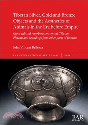 Tibetan Silver, Gold and Bronze Objects and the Aesthetics of Animals in the Era before Empire：Cross-cultural reverberations on the Tibetan Plateau and soundings from other parts of Eurasia
