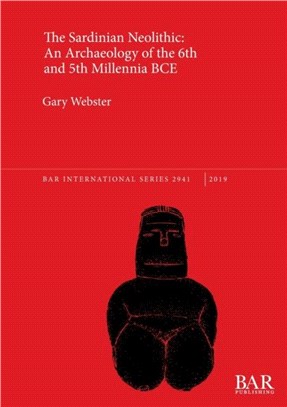 The Sardinian Neolithic: An Archaeology of the 6th and 5th Millennia BCE