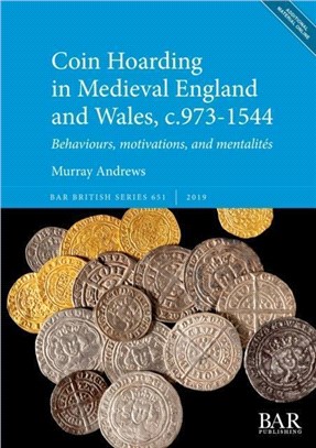 Coin Hoarding in Medieval England and Wales, c.973-1544：Behaviours, motivations, and mentalites