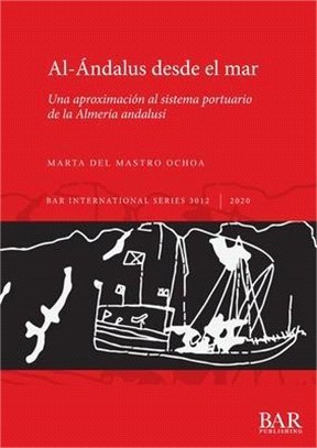 Al-Ándalus desde el mar: Una aproximación al sistema portuario de la Almería andalusí