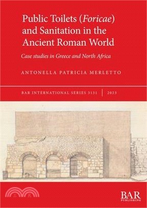 Public Toilets (Foricae) and Sanitation in the Ancient Roman World: Case studies in Greece and North Africa