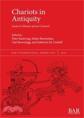 Chariots in Antiquity: Essays in Honour of Joost Crouwel
