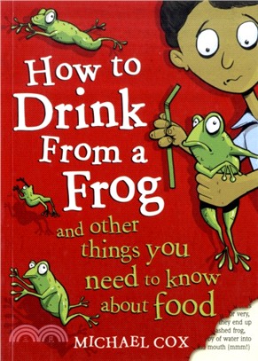 How to Drink from a Frog：And Other Things You Need to Know About Food