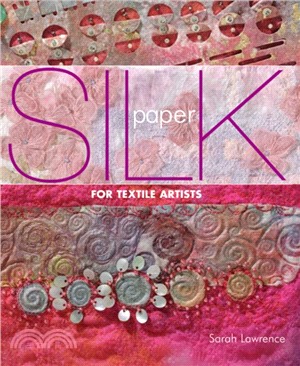 Silk Paper for Textile Artists：A Guide to Making and Using it in Textile Art