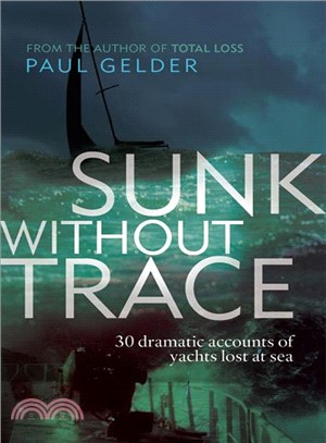 Sunk Without Trace ― 30 Dramatic Accounts of Yachts Lost at Sea