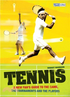Tennis：A New Fan's Guide to the Game, the Tournaments and the Players