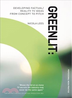 Greenlit: Developing Factual/Reality TV Ideas from Concept to Pitch